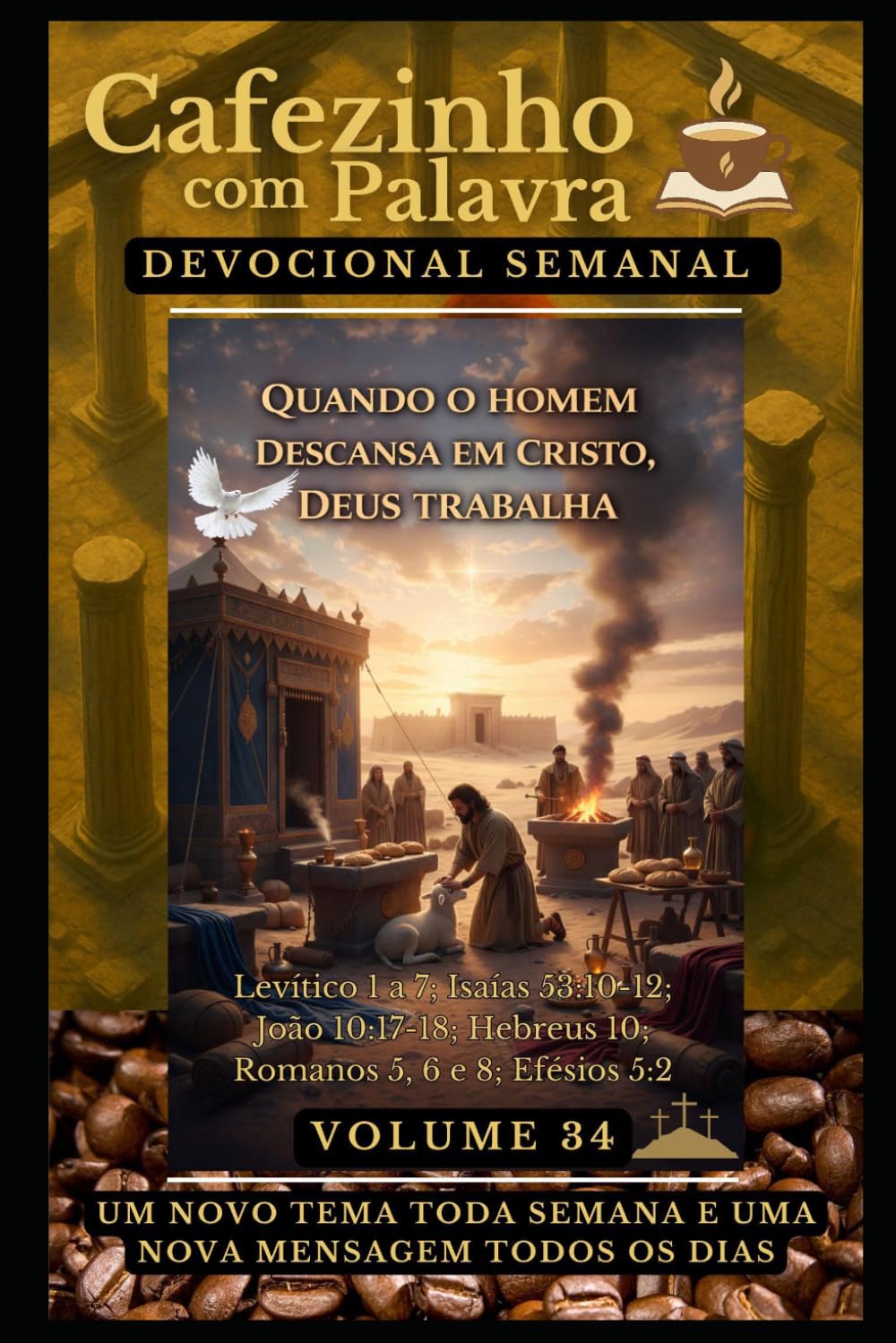 Cafezinho com Palavra – Devocional Semanal – Volume 34: QUANDO O HOMEM DESCANSA EM CRISTO, DEUS TRABALHA (Cafezinho com Palavra – Devocional de 52 Semanas)