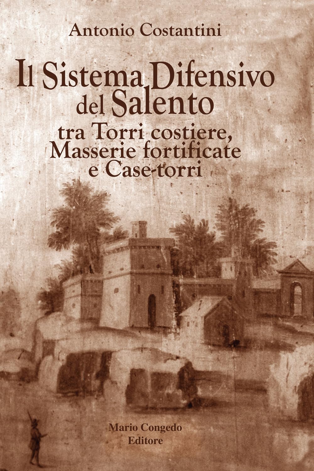 Il Sistema Difensivo Del Salento Tra Torri Costiere, Masserie Fortificate E Case-Torri - 4