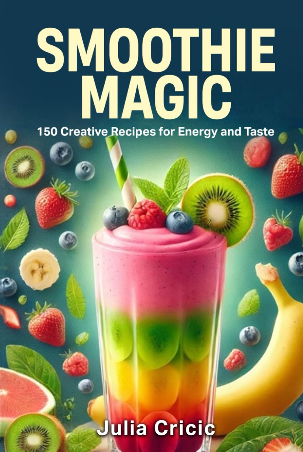 Smoothie Magic: 150 Creative Recipes for Energy and Taste