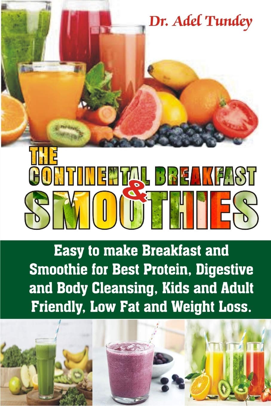 The Continental Breakfast Smoothies: Easy to make Breakfast and Smoothies for Best Protein, Digestive and Body Cleaning, Kids and Adult Friendly, Low fat and Weight Loss