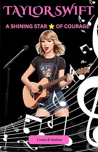 TAYLOR SWIFT: A SHINING STAR ⭐ OF COURAGE: KIDS INSPIRATIONAL BIOGRAPHY OF COMPASSION AND CONFIDENCE (Biography for Young Readers)