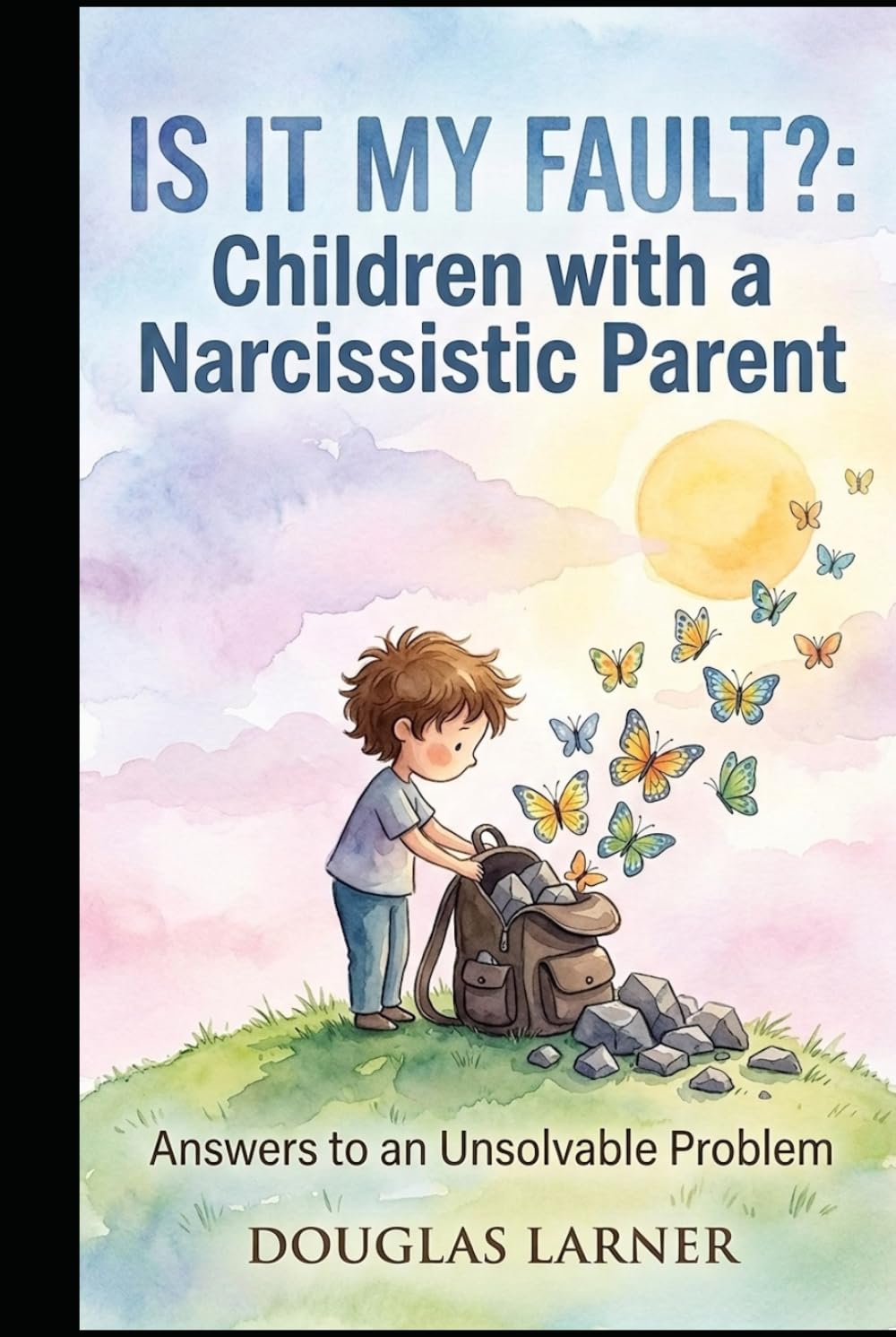 Is it My Fault? Children with a Narcissistic Parent: An Unsolvable Problem