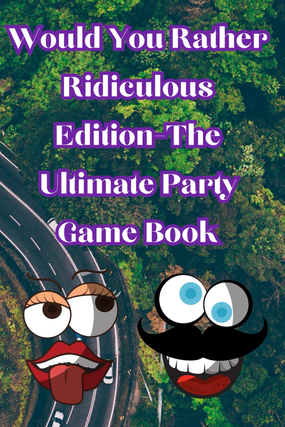 Would You Rather Ridiculous Edition: The Ultimate Party Game Book