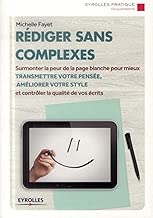 Download Rédiger sans complexes : Surmonter la peur de la page blanche pour mieux transmettre votre pensée, améliorer votre style et contrôler la qualité de vos écrits PDF