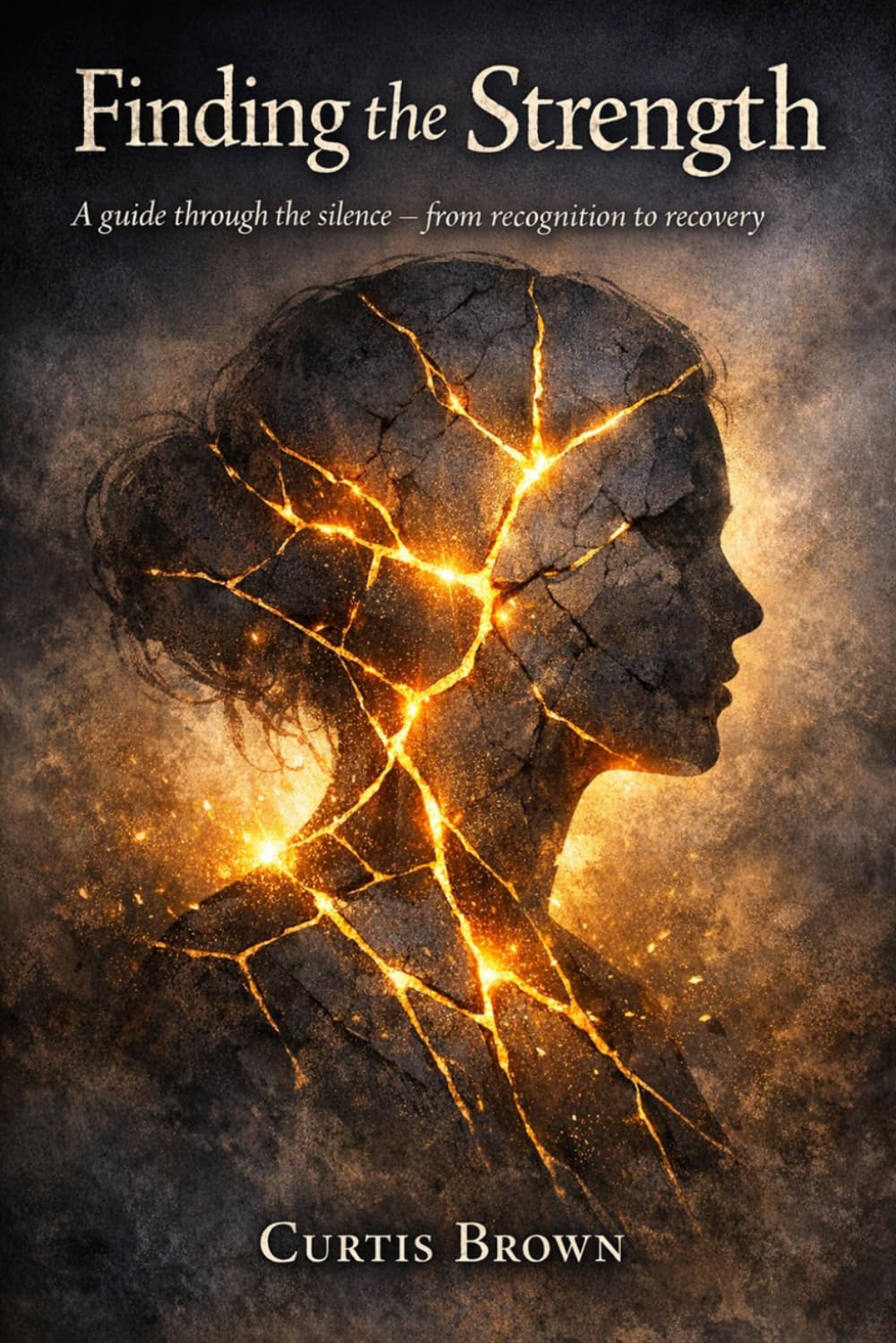 Finding the Strength: A Guide through the silence from recognition to recovery