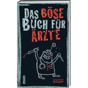 Das b se Buch f r  rzte Aktualisierte Neuausgabe! Ein Geschenkbuch f r alle  rzte und  rztinnen... und alle die sie  berlebt haben.