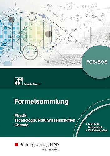 Formelsammlung Physik/Technologie-Naturwissenschaften/Chemie: für Berufliche Oberschulen (Formelsammlung Physik/Technologie-Naturwissenschaften/Chemie: Ausgabe für die Berufliche Oberschule in Bayern)