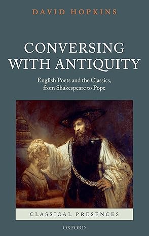 Conversing with Antiquity: English Poets and the Classics, from Shakespeare to Pope (Classical Presences)-Wow! eBook
