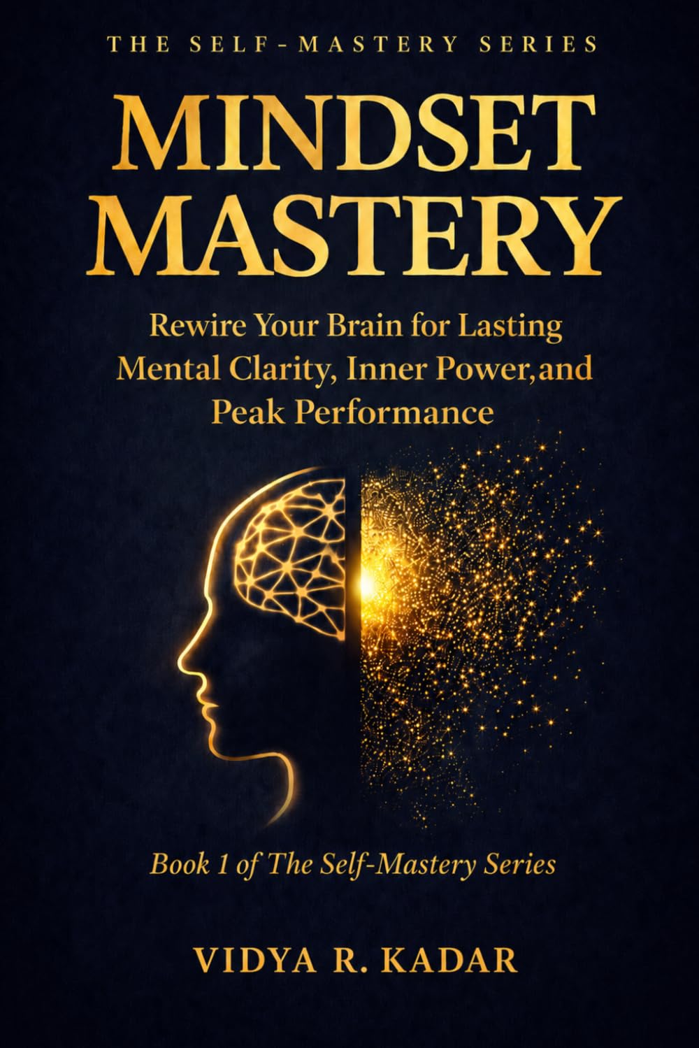 Mindset Mastery: Rewire Your Brain for Lasting Mental Clarity, Inner Power, and Peak Performance