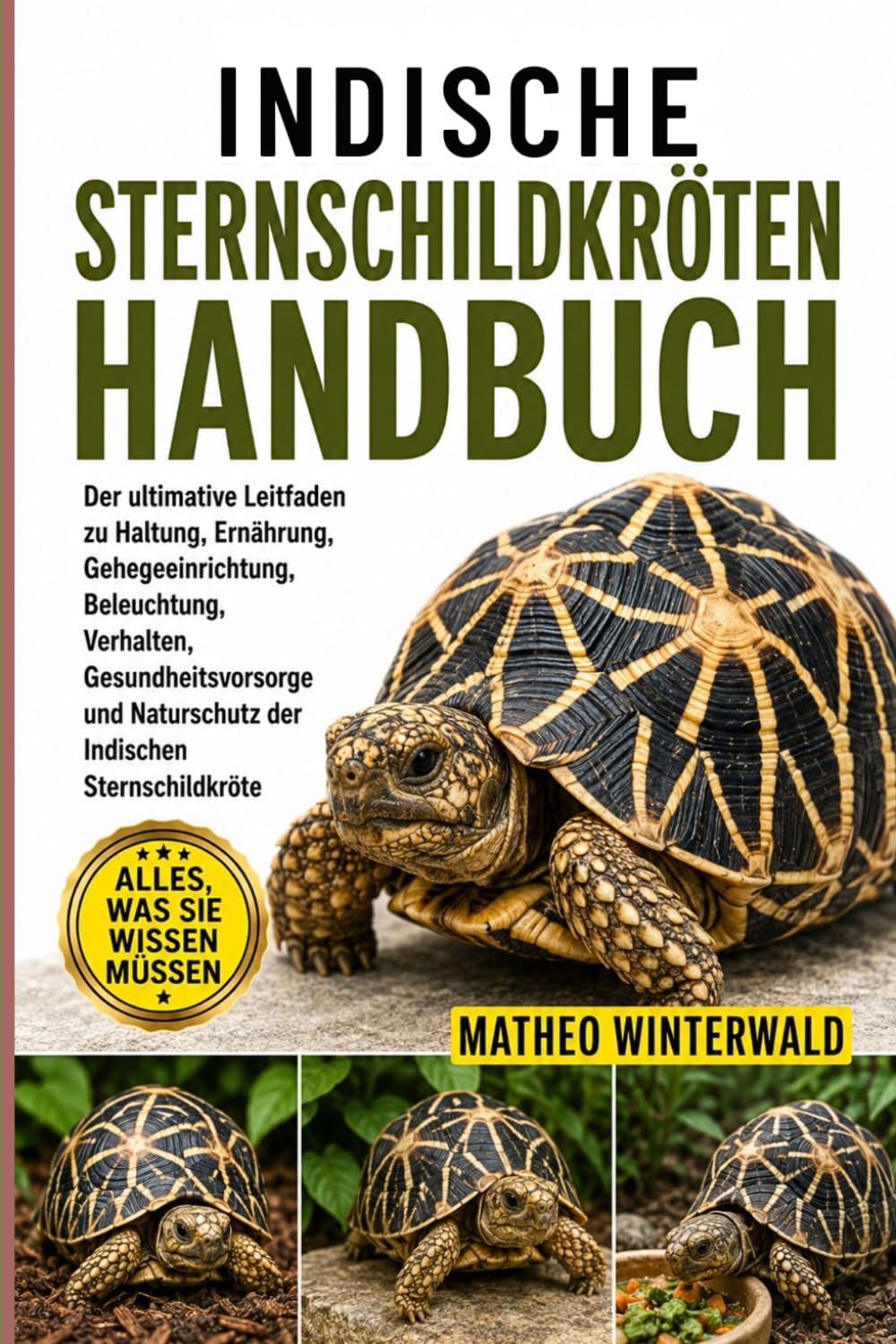 INDISCHE-STERNSCHILDKRÖTEN-HANDBUCH: Der ultimative Leitfaden zu Haltung, Ernährung, Gehegeeinrichtung, Beleuchtung, Verhalten, Gesundheitsvorsorge und Naturschutz der Indischen Sternschildkröte
