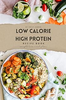 High-Protein, Low-Calorie Recipes: Delicious Breakfasts, Lunches, Dinners, and Desserts for Healthy Weight Loss and Muscle Gain: High-Protein, ... Meal Plan for Breakfast, Lunch and Dinner