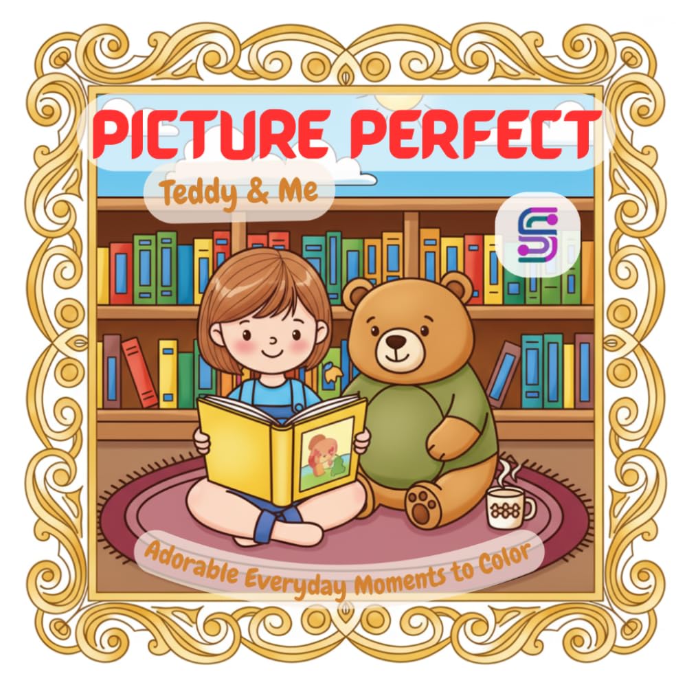 Picture Perfect: Teddy and Me Coloring Book: Fun Daily House Chores, Cozy Home Adventures, and Adorable Teddy Bear Moments to Color