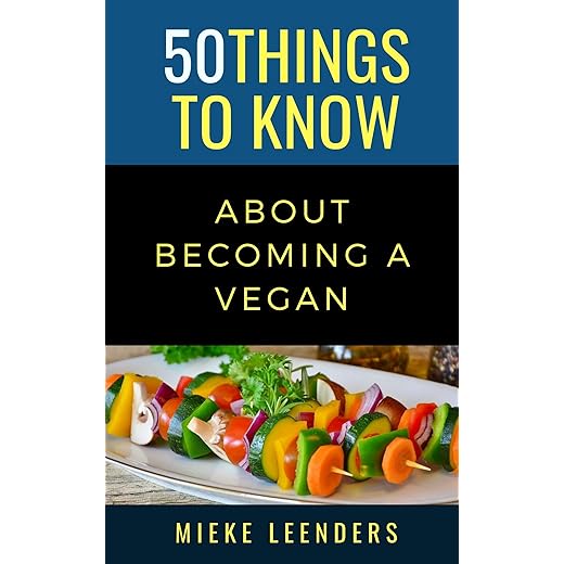 50 Things to Know About Becoming a Vegan (50 Things to Know Food & Drink)