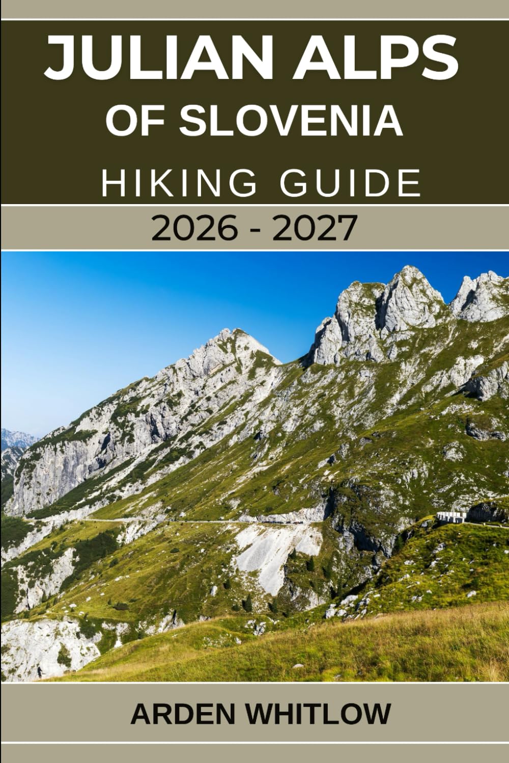 JULIAN ALPS OF SLOVENIA HIKING GUIDE 2026 – 2027: Your Complete Trail Companion to Exploring Slovenia’s Alpine Peaks, Lakes, Valleys, and National Parks (EPIC TRAILS OF THE WORLD SERIES)