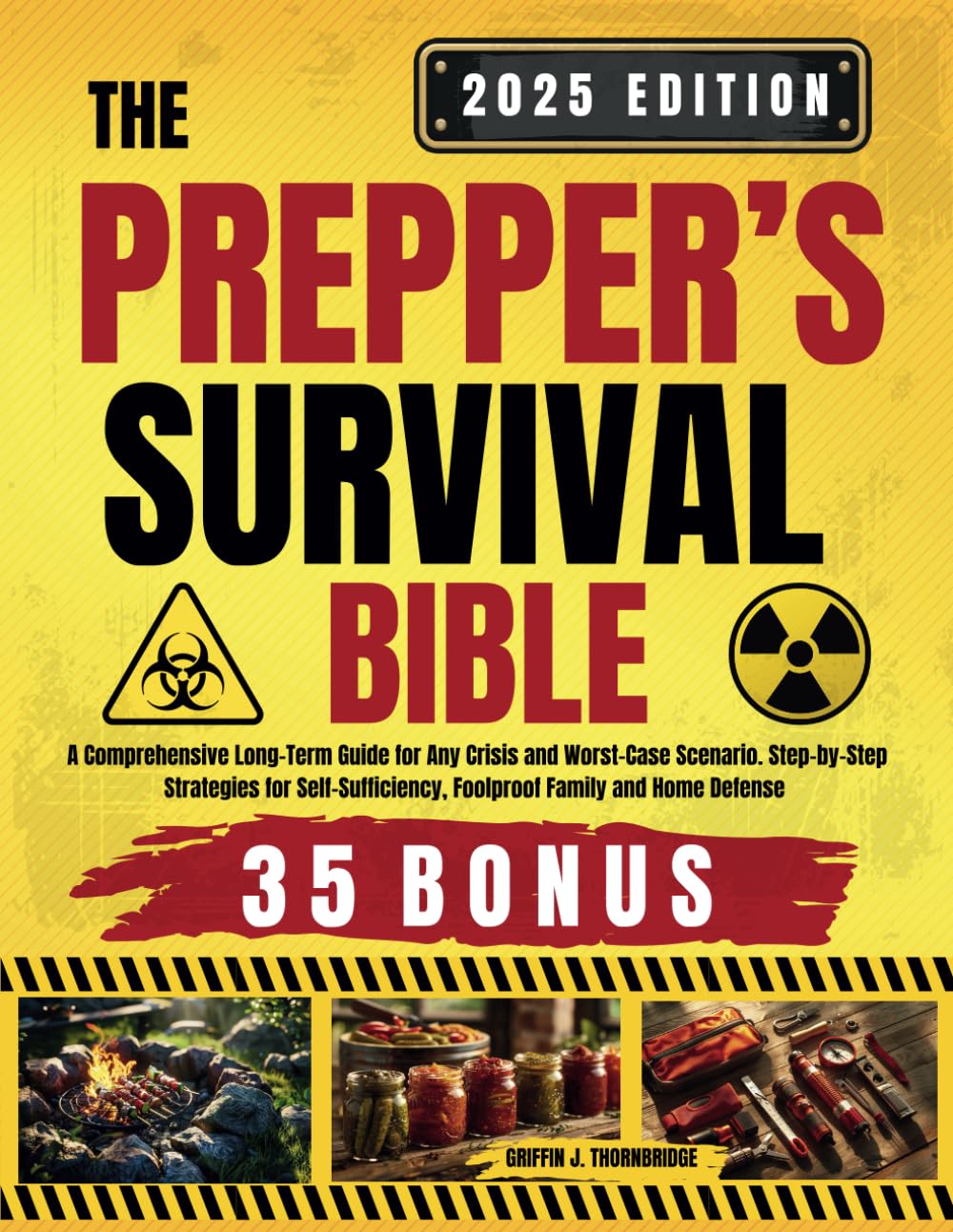 The Complete Prepper's Survival Bible: A Comprehensive Long-Term Guide for Any Crisis and Worst-Case Scenario. Step-by-Step Strategies for Self-Sufficiency, Foolproof Family and Home Defense