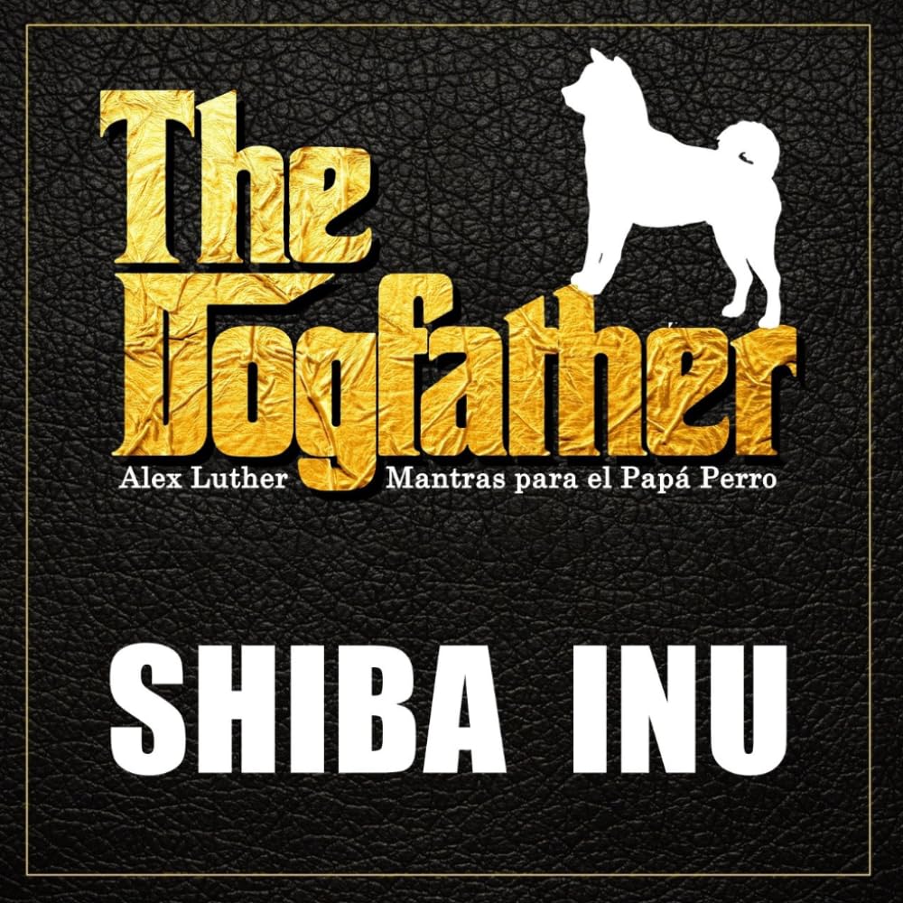 The Dogfather: Mantras para el Papá Perro - Shiba Inu