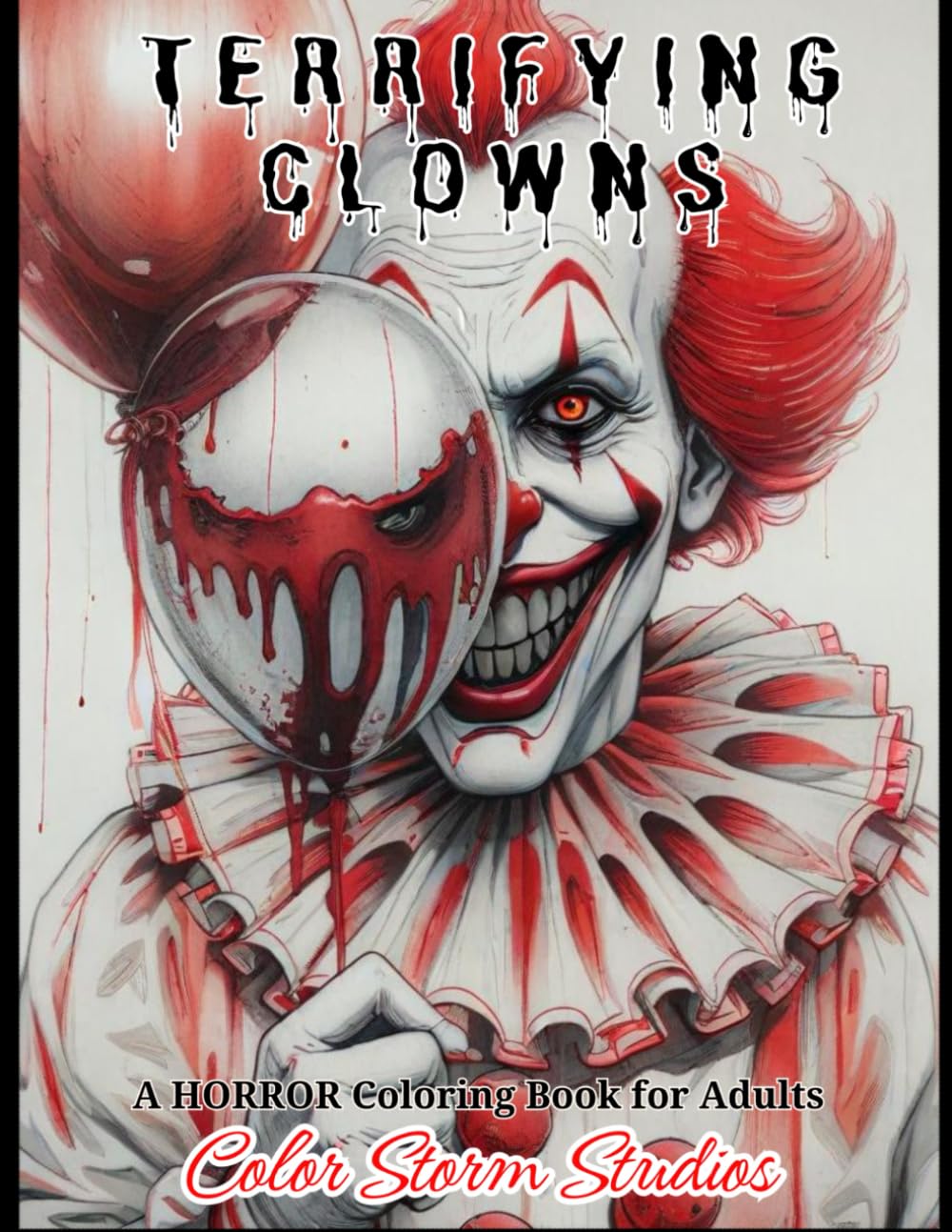 Terrifying Clowns Coloring Book for Adults: 50 Spine-Chilling Illustrations of Macabre Clowns. Perfect for Relaxing While Exploring the Dark Side of Humor and Horror.