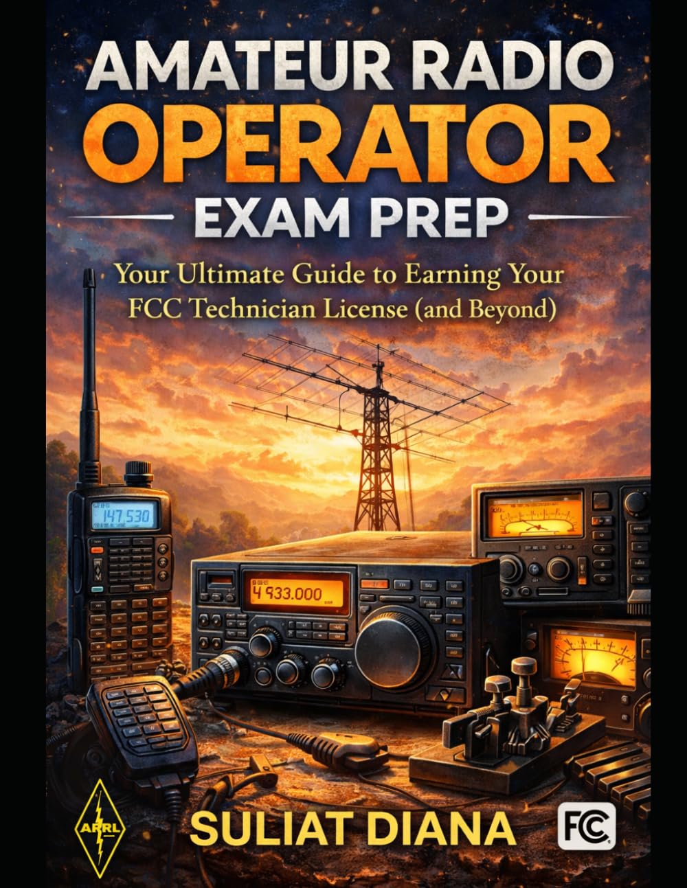 Amateur Radio Operator Exam Prep: Your Ultimate Guide to Earning Your FCC Technician License (and Beyond)