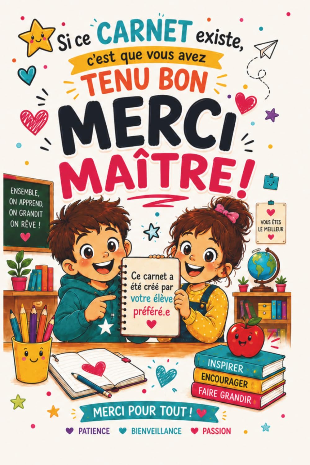 Si ce Carnet Existe, c'est que Vous avez Tenu Bon : Merci Maitre !: Cadeau à Personnaliser par votre Enfant