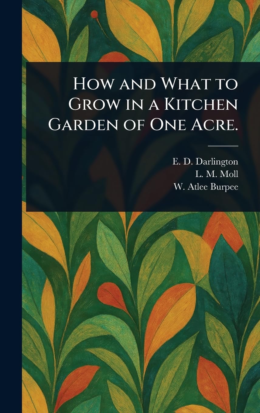 How and What to Grow in a Kitchen Garden of One Acre.