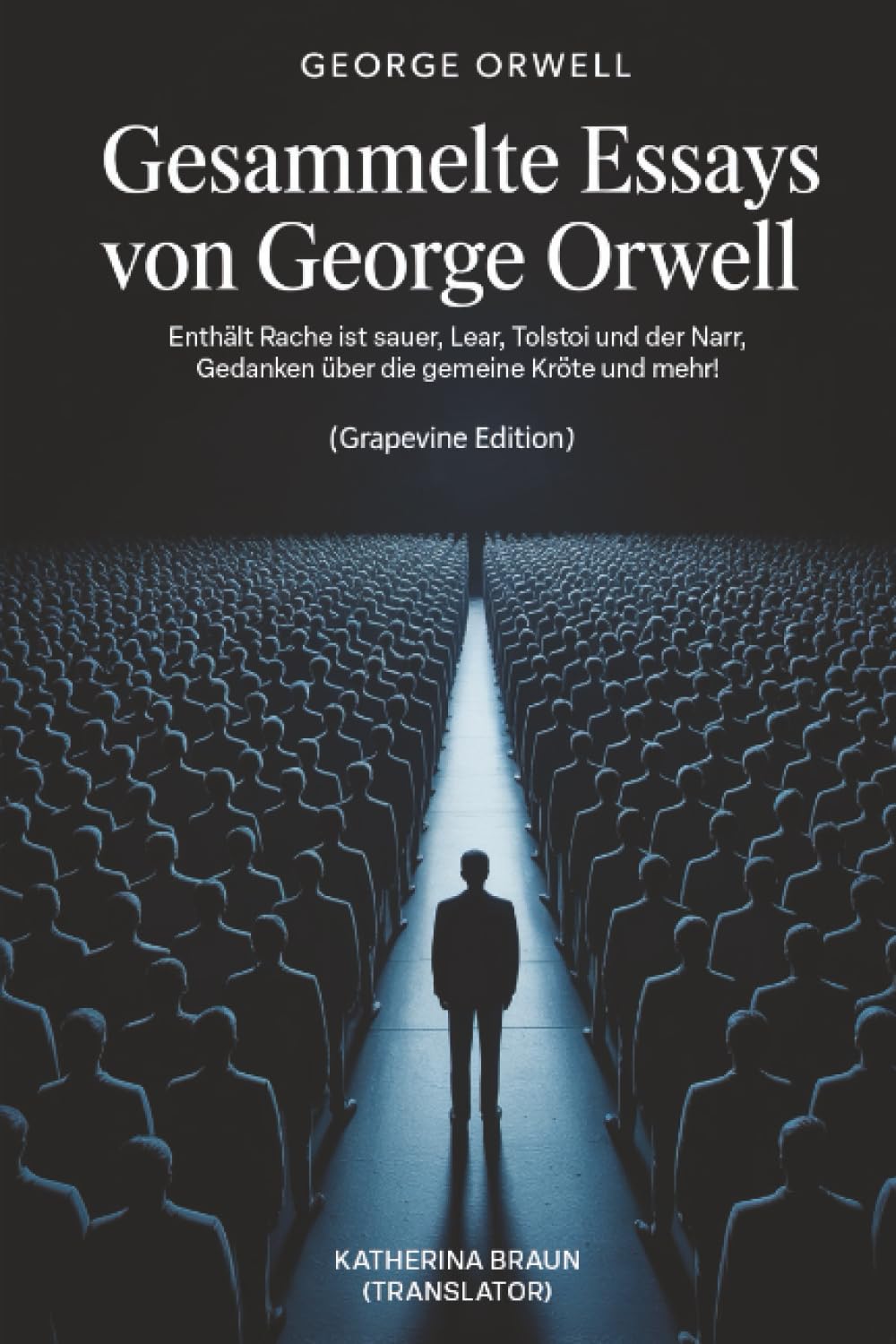 Gesammelte Essays von George Orwell: Enthält Rache ist sauer, Lear, Tolstoi und der Narr, Gedanken über die gemeine Kröte und mehr! (Grapevine edition)