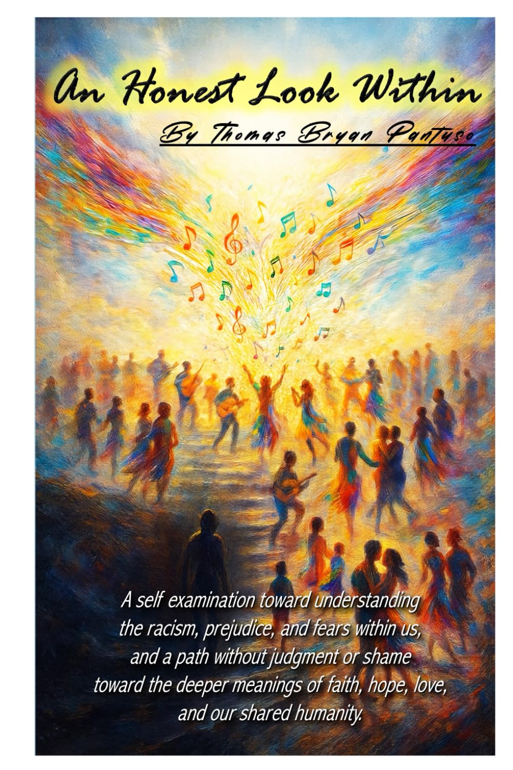 An Honest Look Within: A self examination toward understanding the racism, prejudice and fears within us.