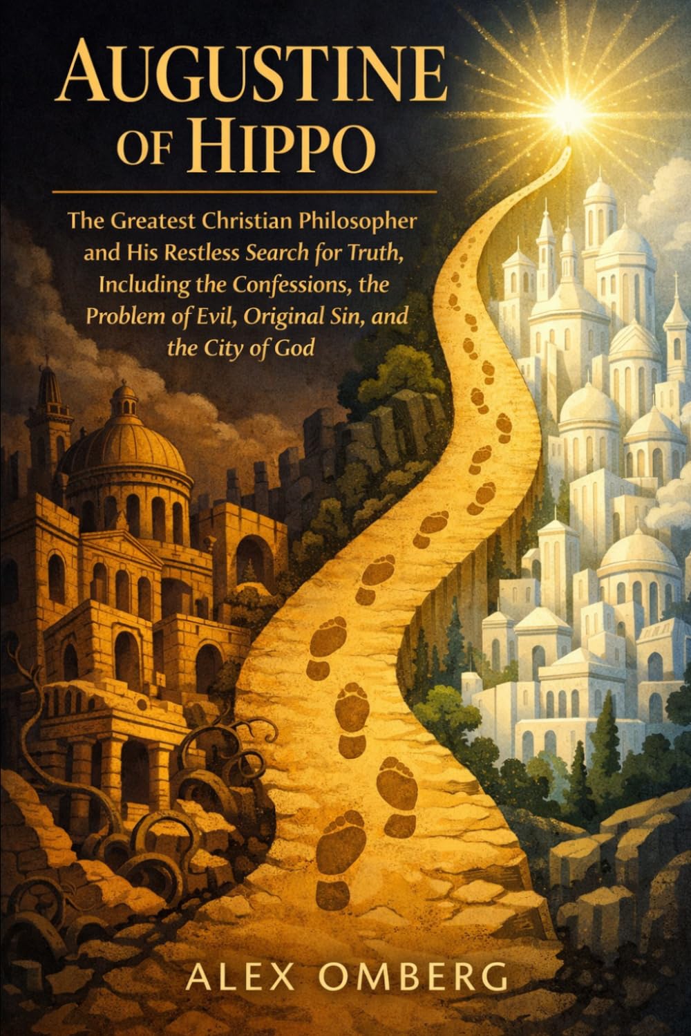 Augustine of Hippo: The Greatest Christian Philosopher and His Restless Search for Truth, Including the Confessions, the Problem of Evil, Original Sin, and the City of God (Western Philosophy)