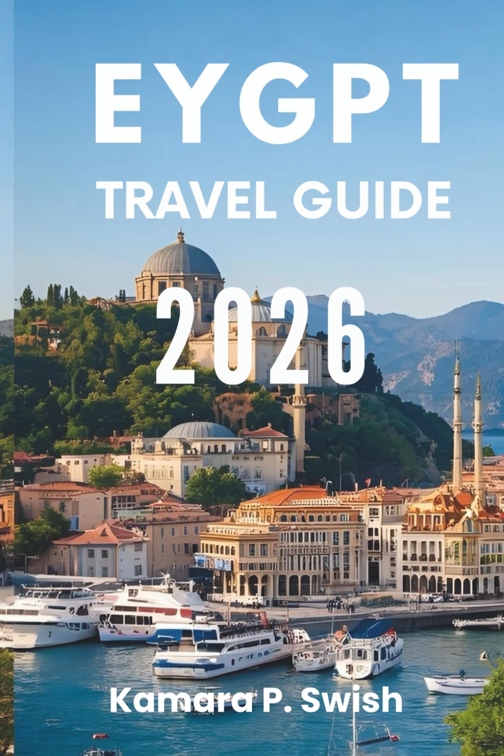 EYGPT TRAVEL GUIDE 2026: "From Pyramids to Temples: Your Guide to Timeless Treasures"