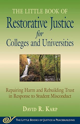 Little Book of Restorative Justice for Colleges and Universities: Repairing Harm And Rebuilding Trust In Response To Student Misconduct