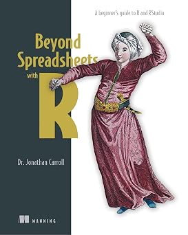 Beyond Spreadsheets with R A beginners guide to R and RStudio