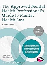 The Approved Mental Health Professional′s Guide to Mental Health Law (Post-Qualifying Social Work Practice Series)