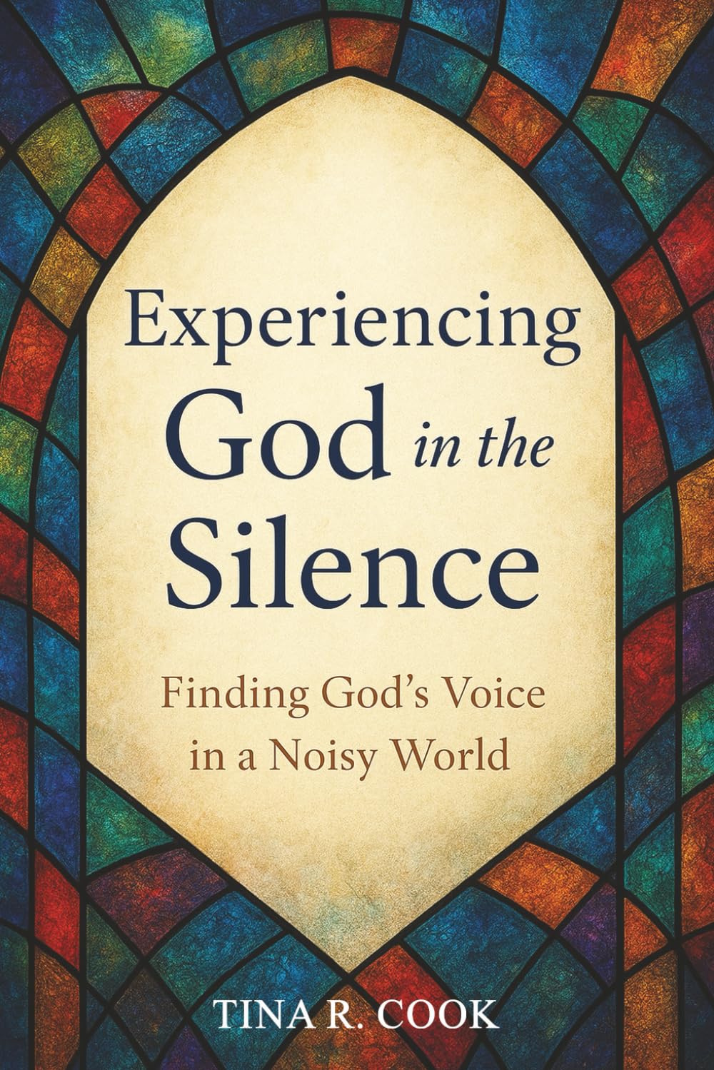 Experiencing God in the Silence: Finding God's Voice in a Noisy World