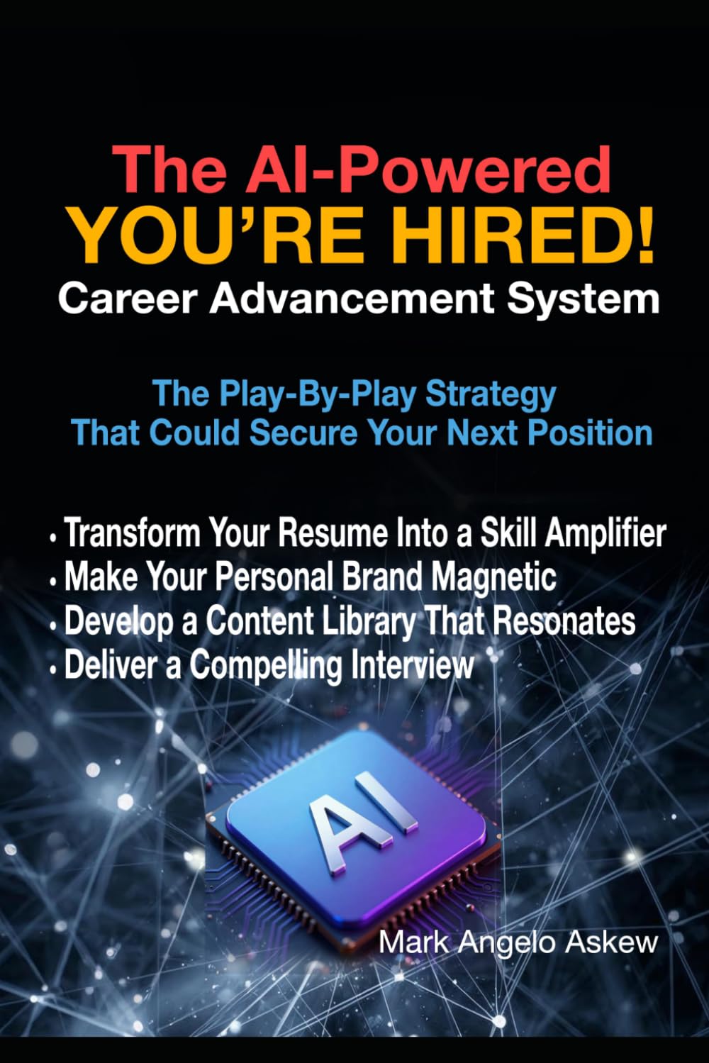 The AI-Powered You’re Hired! Career Advancement System: The Play-By-Play Strategy That Could Secure Your Next Position