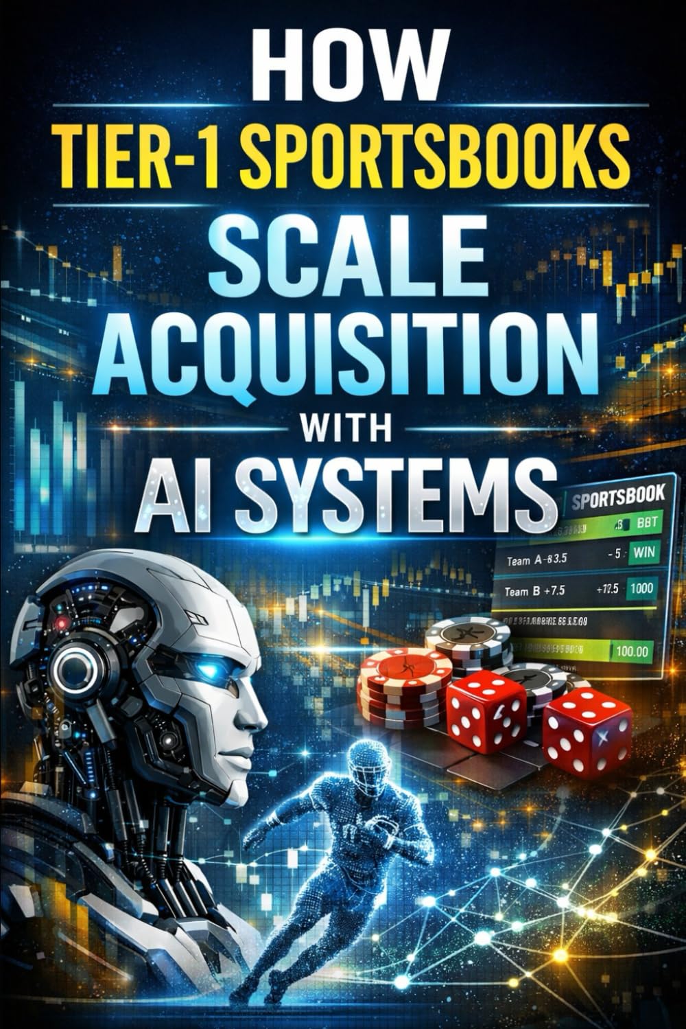 How Tier-1 Sportsbooks Scale Acquisition With AI Systems: Explains how regulated sportsbooks design AI-driven acquisition, attribution, and retention ... Marketing Agency Strategies, Tips and Guides)