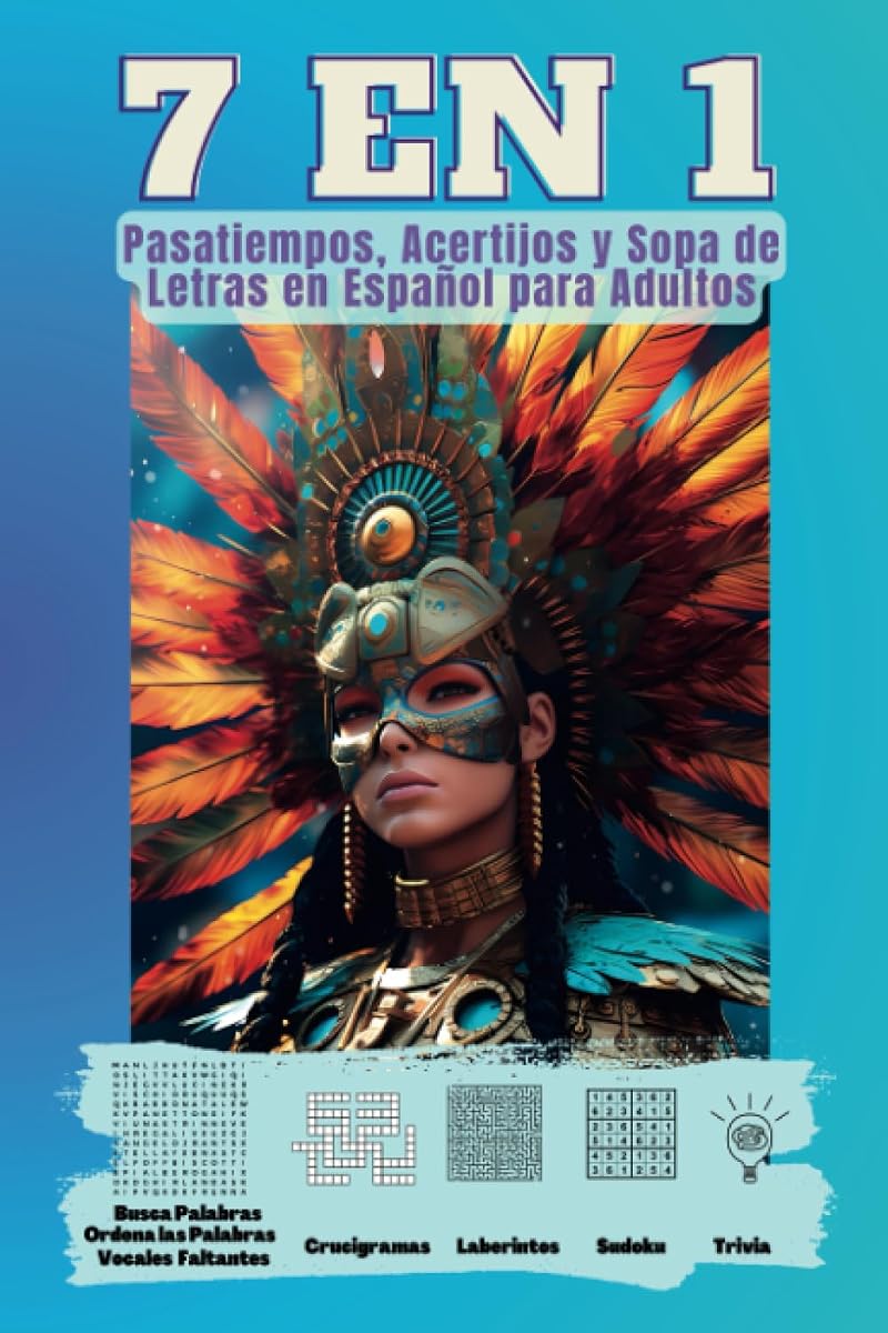 7 en 1 Pasatiempos, Acertijos y Sopa de Letras en Español para Adultos: Busca Palabras, Ordena las Palabras, Vocales Faltantes, Crucigramas, Laberintos, Sudoku, Trivia (Spanish Edition)