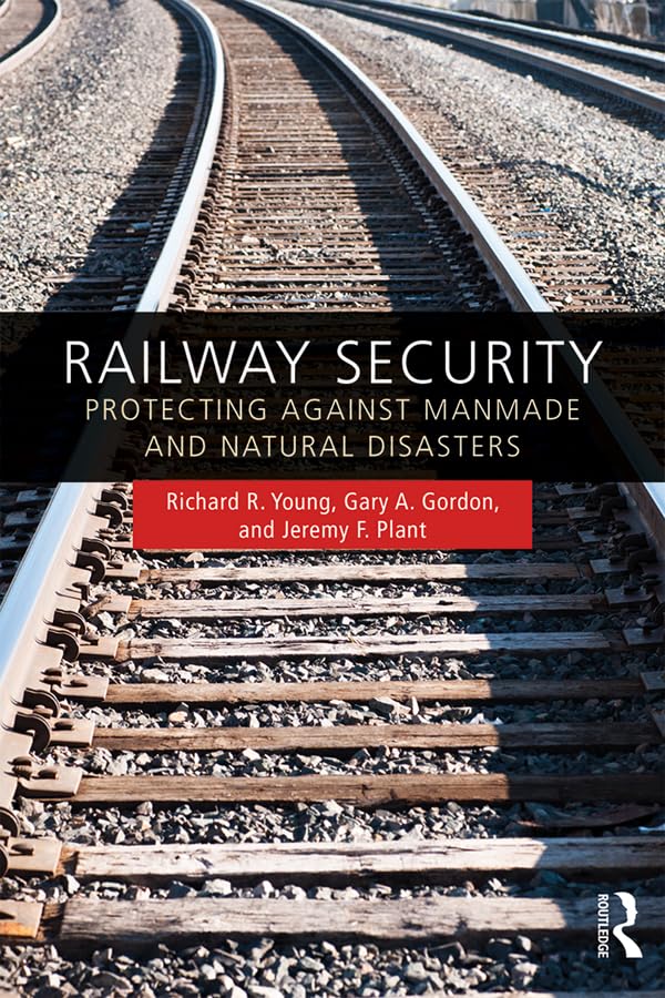 Railway Security: Protecting Against Manmade and Natural Disasters      1st Edition, Kindle Edition
