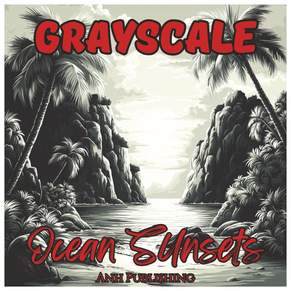 Grayscale Ocean Sunsets Relaxing Coloring Book For Adults: Relaxing Beach Scenes, Serene Ocean Views, and Beautiful Sunset Art for Stress Relief and .