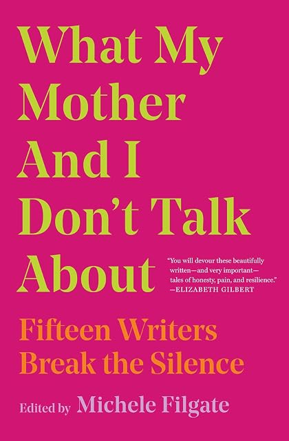Portada de What My Mother and I Don't Talk About: Fifteen Writers Break the Silence: Volume 1