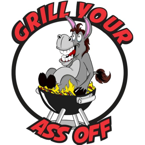 GRILL YOUR ASS OFF