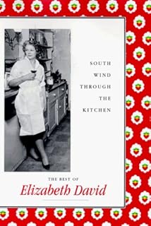 South Wind Through the Kitchen: The Best of Elizabeth David