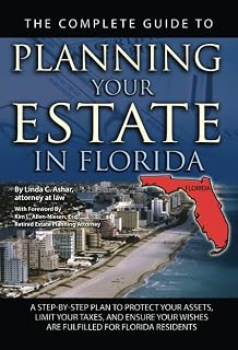 The Complete Guide to Planning Your Estate In Florida A Step-By-Step Plan to Protect Your Assets, Limit Your Taxes, and Ensure Your Wishes Are Fulfilled for Florida Residents