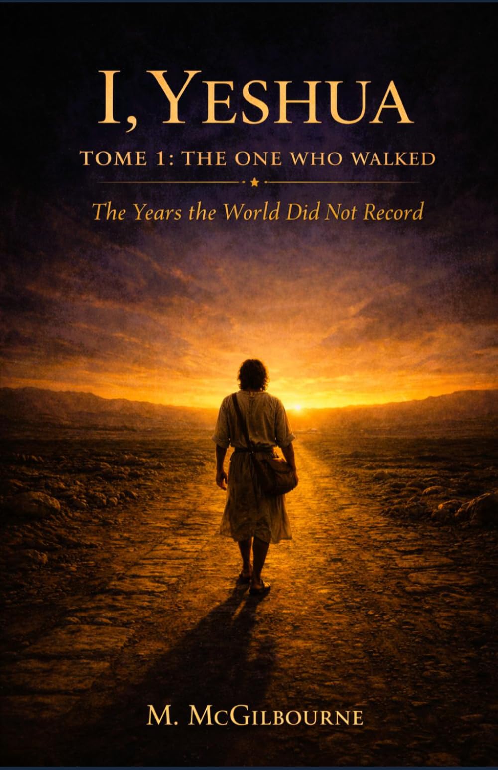 I, Yeshua | The One Who Walked: The Years the world did not record: 34 (BEYOND HIS STORY WE STAND)