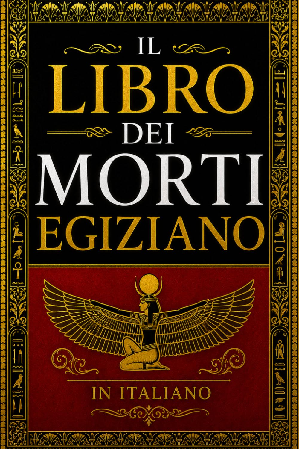 Il Libro dei Morti Egiziano in italiano (Antico Egitto) : La Guida Mistica al Viaggio nell’Oltre e alla Vita Eterna : I Testi Sacri dell’Aldilà, i ... e i Segreti della Sapienza dei Faraoni .