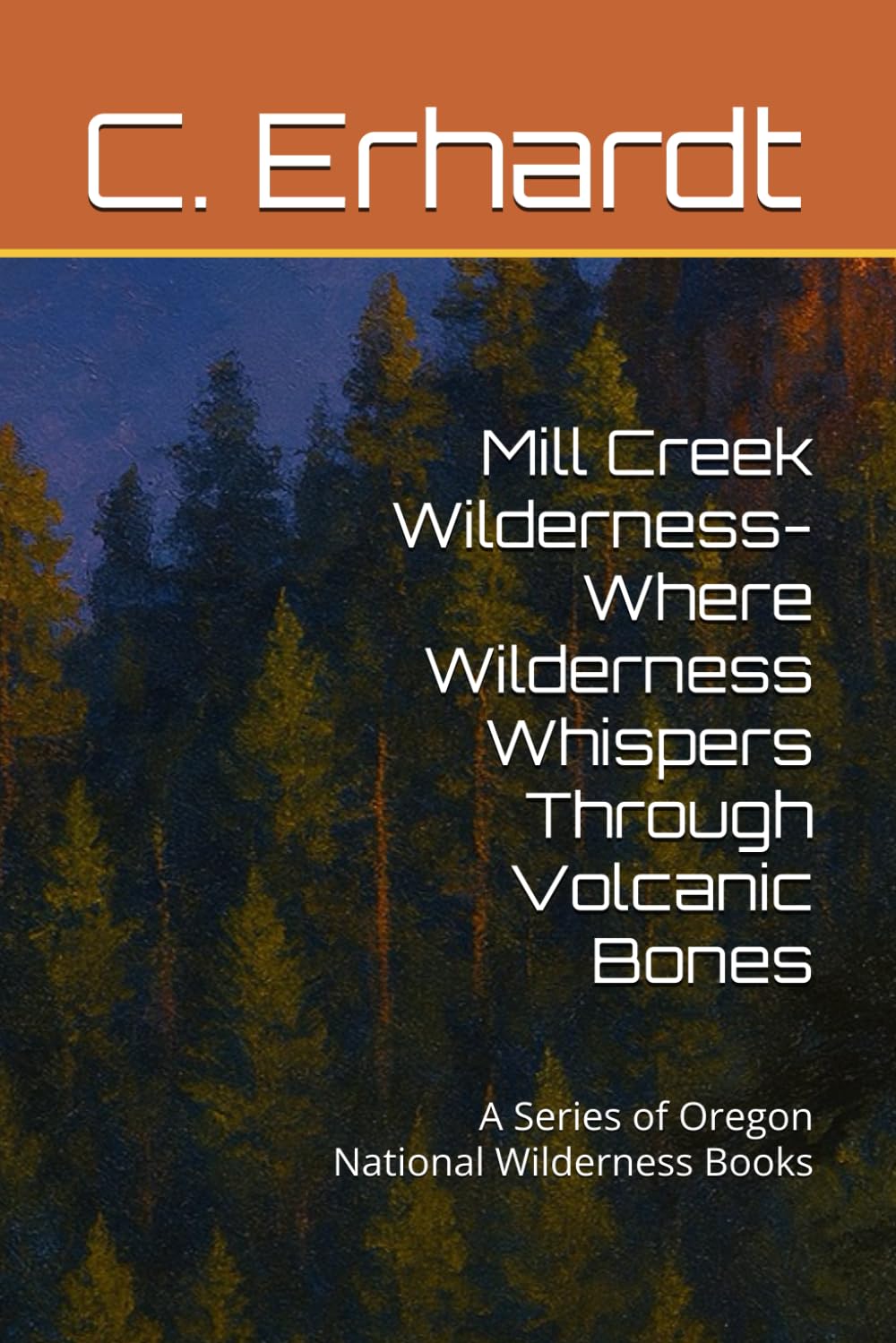 Mill Creek Wilderness- Where Wilderness Whispers Through Volcanic Bones: A Series of Oregon National Wilderness Books