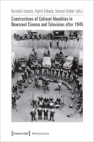 Constructions of Cultural Identities in Newsreel Cinema and Television after 1945 (MediaAnalysis)-Wow! eBook