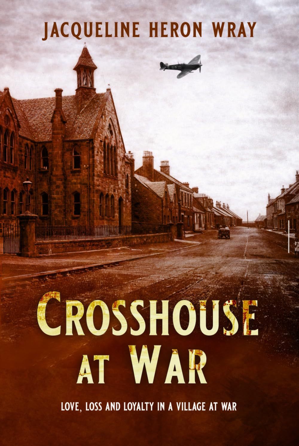CROSSHOUSE AT WAR: Love, Loss And Loyalty In A Village At War