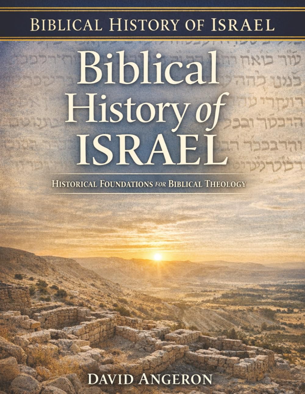 Biblical History of Israel: Historical Foundations for Biblical Theology
