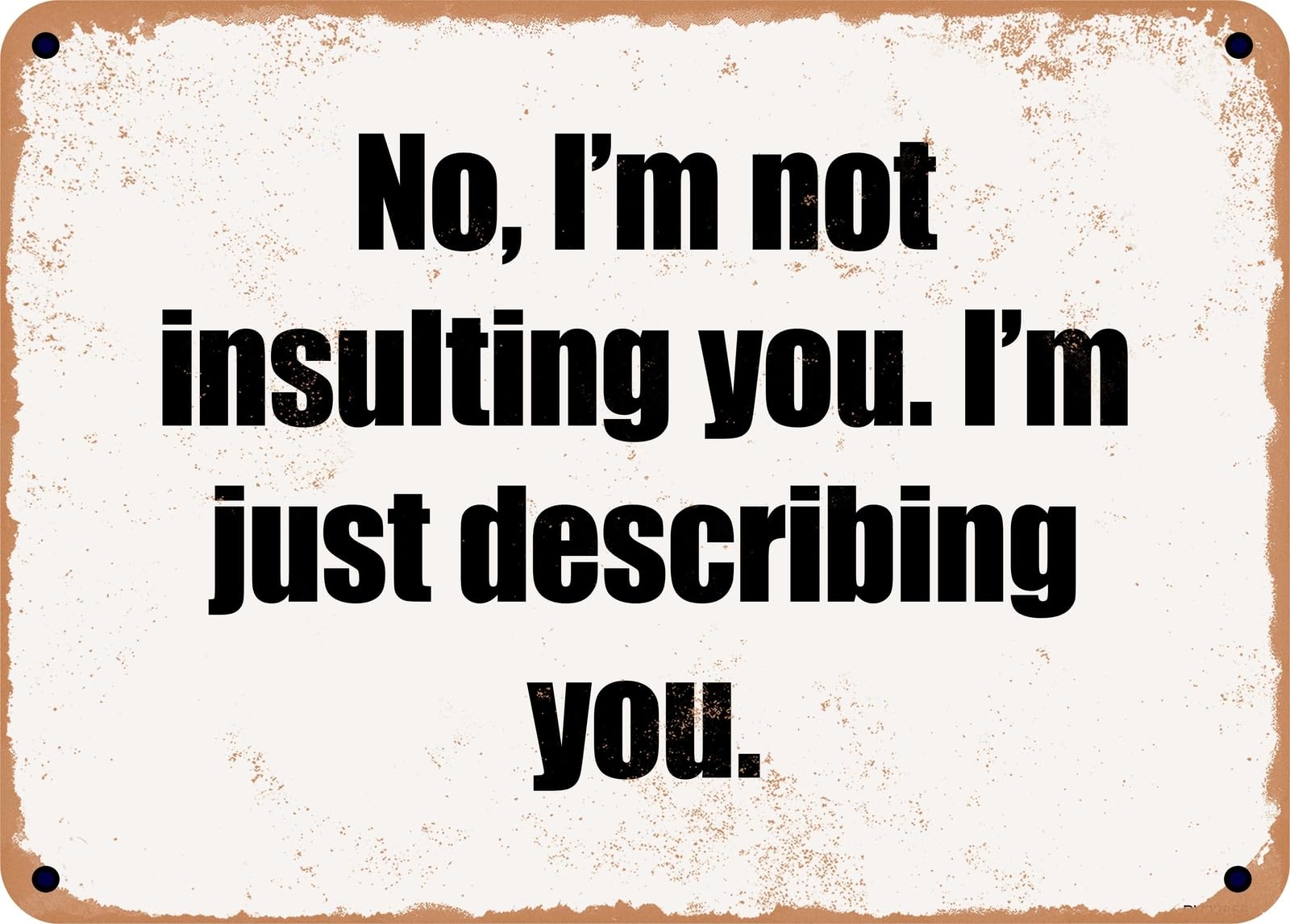Miaomansenstore Metal Sign - No, I'm Not Insulting You I'm Just Describing You Home Decor
