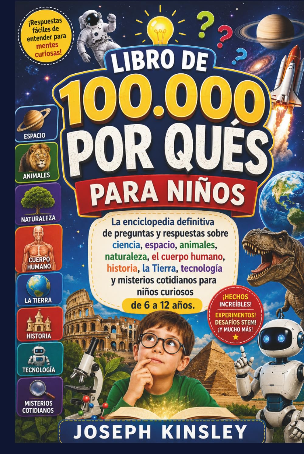 LIBRO DE 100000 POR QUÉS PARA NIÑOS: La enciclopedia definitiva de preguntas y respuestas sobre ciencia, espacio, la Tierra, tecnología y misterios cotidianos para niños curiosos de 6 a 12 años.