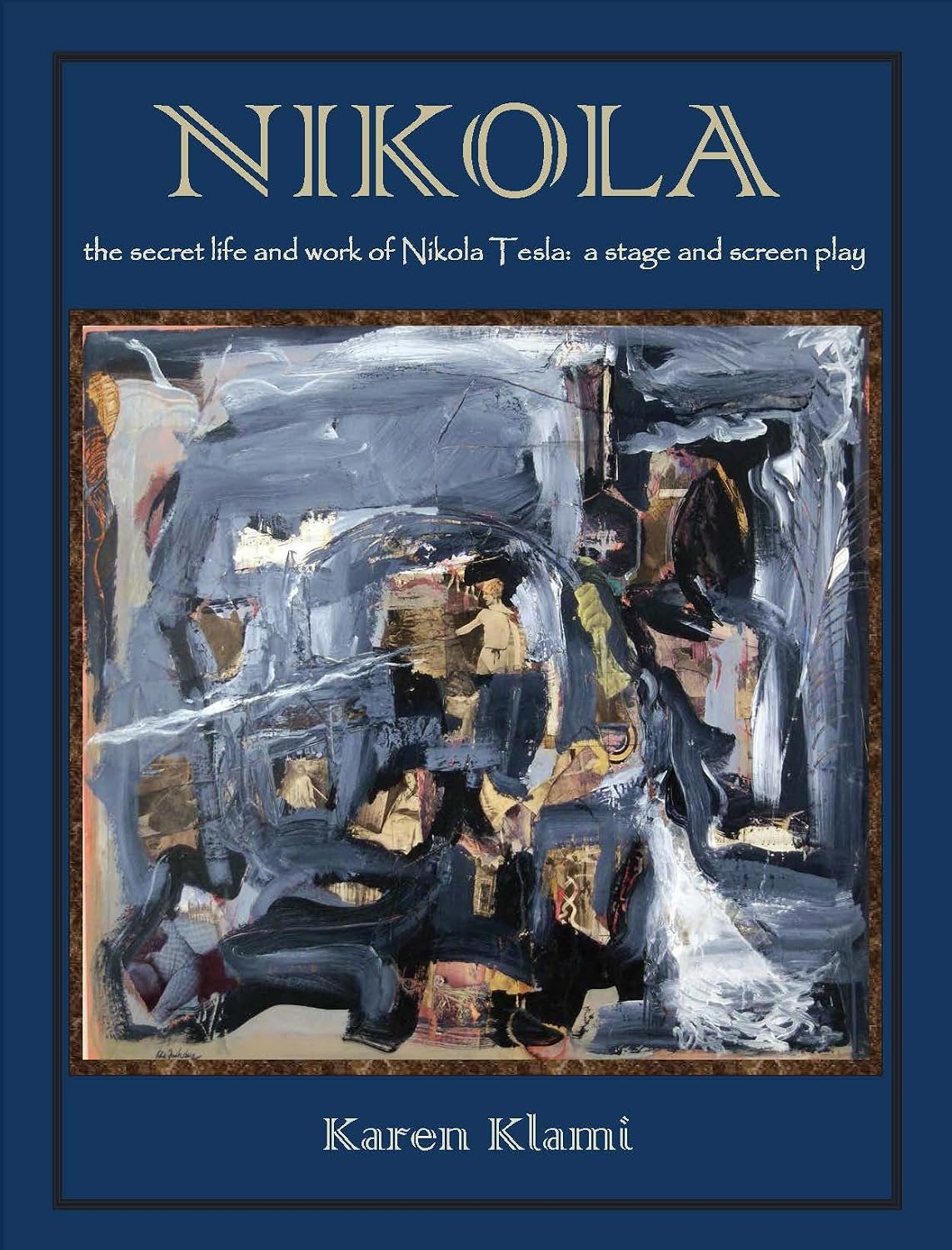Nikola: The Secret Life and Work of Nikola Tesla: A Stage and Screen Play